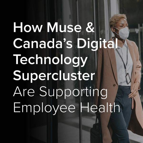 How Muse & Canada’s Digital Technology Supercluster Are Supporting Employee Health