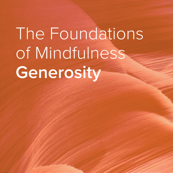Foundations of Mindfulness: Generosity