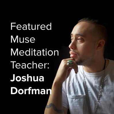 Featured Muse Meditation Teacher: Joshua Dorfman