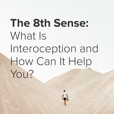 The 8th Sense: What Is Interoception and How Can It Help You?