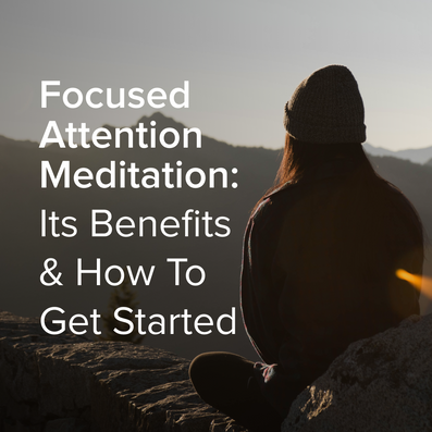 Focused Attention Meditation: Its Benefits & How To Get Started