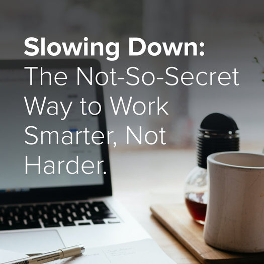Slowing Down: The Not-So-Secret Way to Work Smarter, Not Harder. Cover photo of a laptop, mug, and pen on a desk.