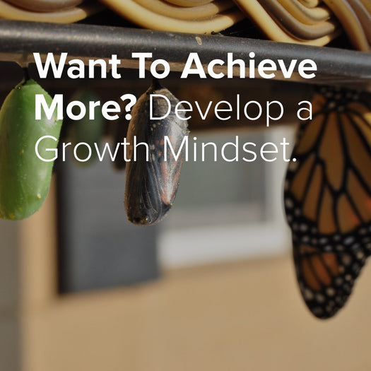Monarch chrysalis and emerging butterfly, with overlay text: Want To Achieve More? Develop a Growth Mindset.