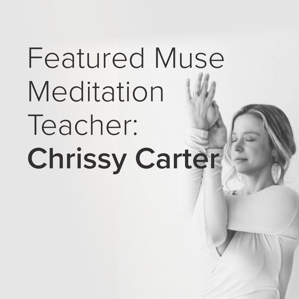 Featured Muse Meditation Teacher:  Chrissy Carter