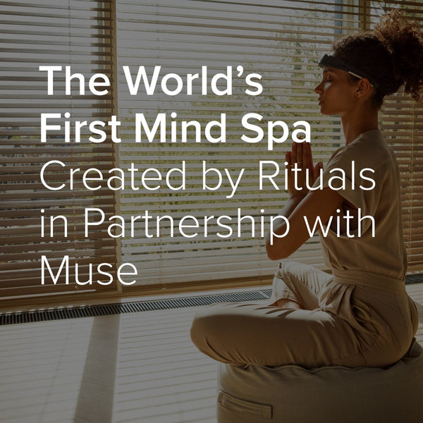 The World’s First Mind Oasis Created by Rituals in Partnership with Muse