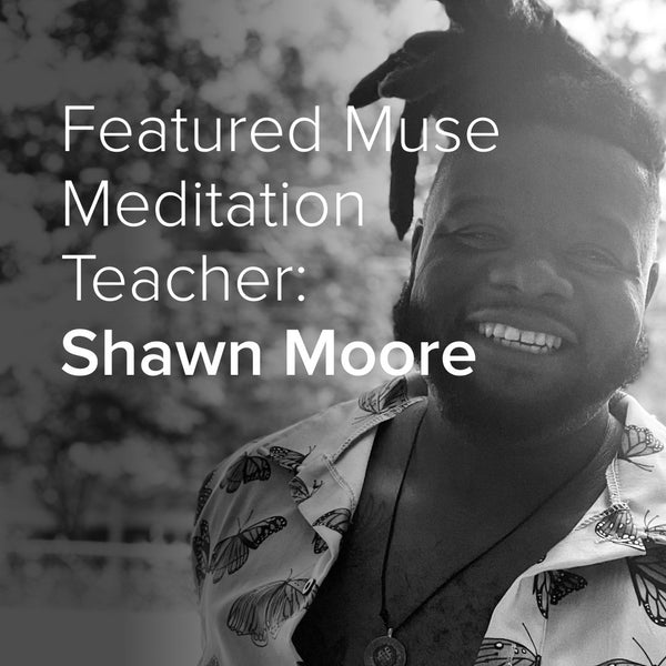 Featured Muse Meditation Teacher: Shawn Moore