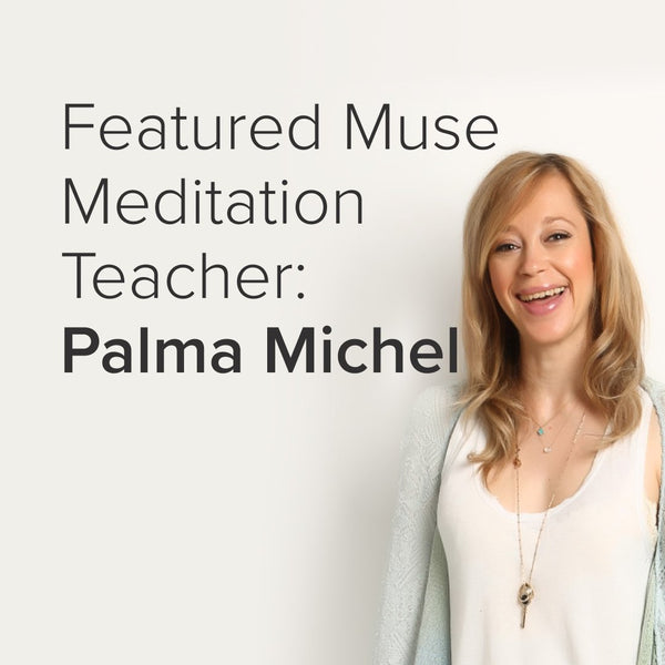 Featured Muse Meditation Teacher: Palma Michel