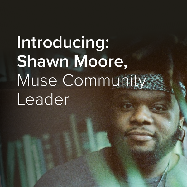 Meet Shawn Moore, Muse’s new Community Engagement Specialist