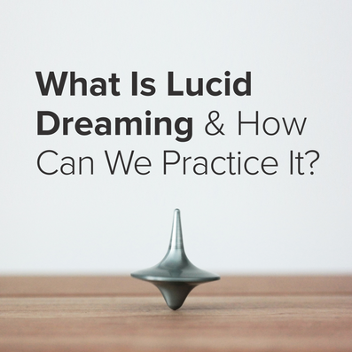 What Is Lucid Dreaming & How Can We Practice It?