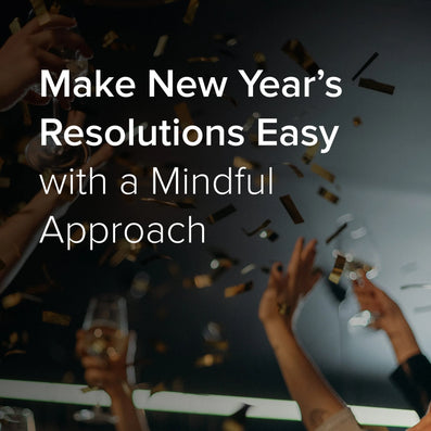 Make New Year’s resolutions easy with a mindful approach