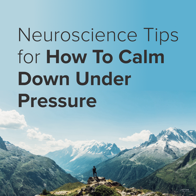 How To Calm Down Under Pressure: Neuroscience Tips