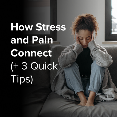 How Stress and Pain Connect (+ 3 Quick Tips)