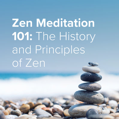 Zen Meditation 101: The History and Principles of Zen
