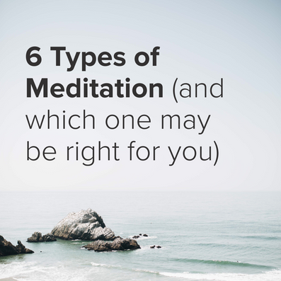 6 Types of Meditation (and which one may be right for you)