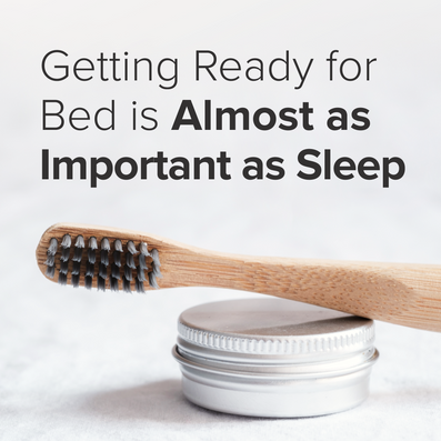 Did You Know Getting Ready for Bed is Almost as Important as Sleep?