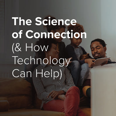 The Science of Connection (& How Technology Can Help)