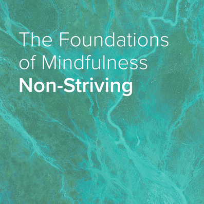 Foundations of Mindfulness: Non-Striving