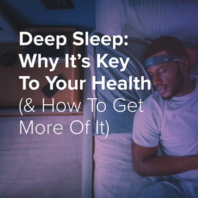Deep Sleep: Why It’s Key To Your Health & How To Get More