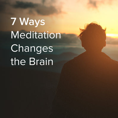 7 Ways Meditation Changes the Brain