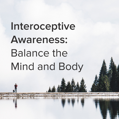 Interoceptive Awareness: Balance the Mind and Body