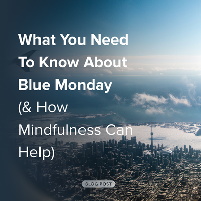 What You Need To Know About Blue Monday (& How Mindfulness Can Help)