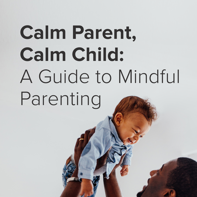 Calm Parent, Calm Child: A Guide to Mindful Parenting