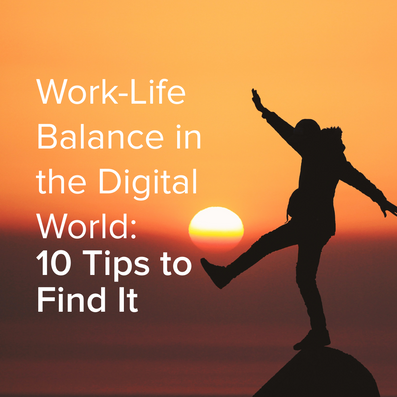 Work-Life Balance in the Digital World: 10 Tips to Find It