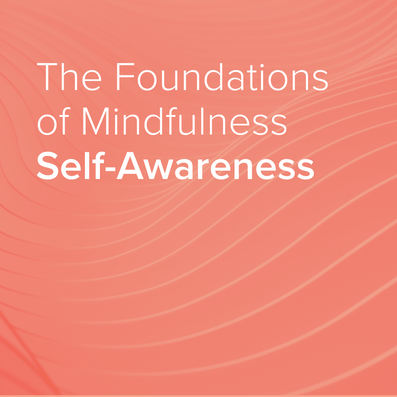 Foundations of Mindfulness: Self-Awareness