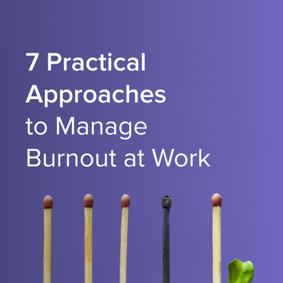 Burnout At Work: 7 Practical Approaches To Managing Burnout